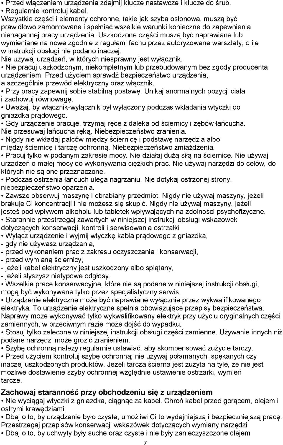 Uszkodzone części muszą być naprawiane lub wymieniane na nowe zgodnie z regułami fachu przez autoryzowane warsztaty, o ile w instrukcji obsługi nie podano inaczej.