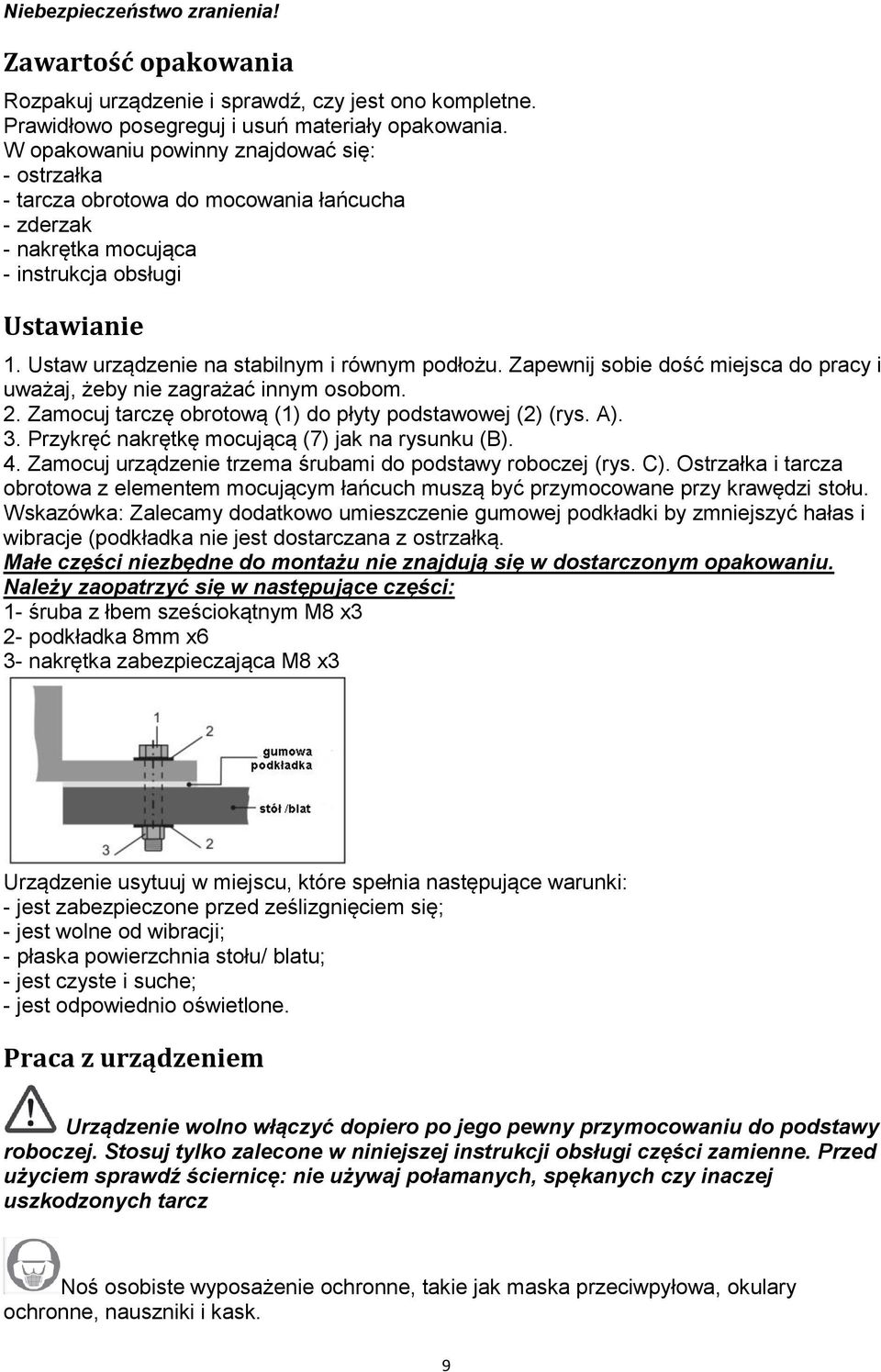 Zapewnij sobie dość miejsca do pracy i uważaj, żeby nie zagrażać innym osobom. 2. Zamocuj tarczę obrotową (1) do płyty podstawowej (2) (rys. A). 3. Przykręć nakrętkę mocującą (7) jak na rysunku (B).