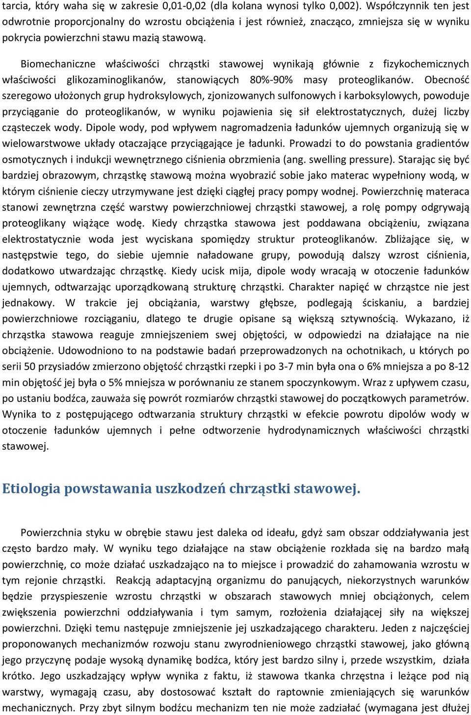 Biomechaniczne właściwości chrząstki stawowej wynikają głównie z fizykochemicznych właściwości glikozaminoglikanów, stanowiących 80%-90% masy proteoglikanów.