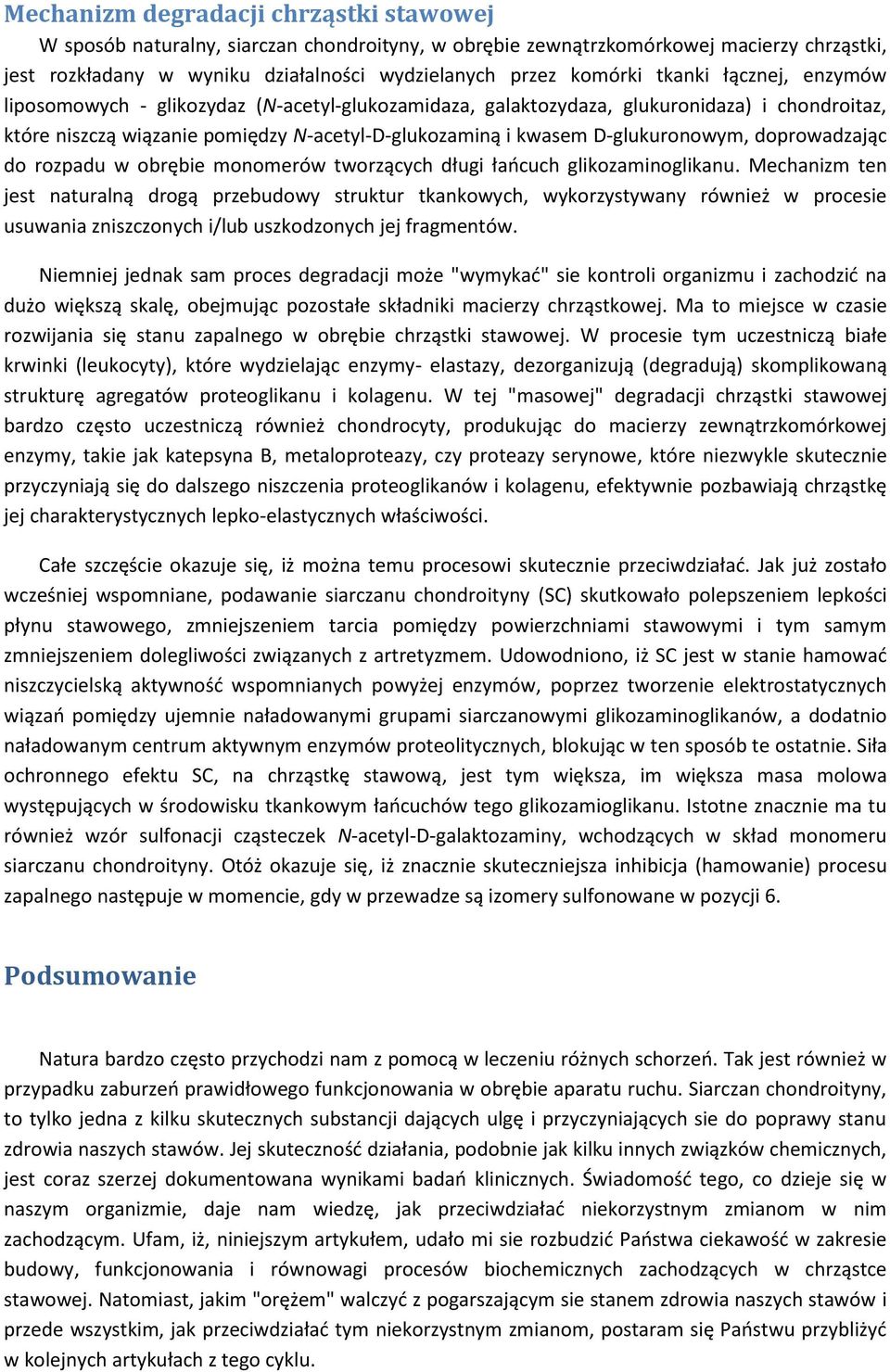doprowadzając do rozpadu w obrębie monomerów tworzących długi łaocuch glikozaminoglikanu.