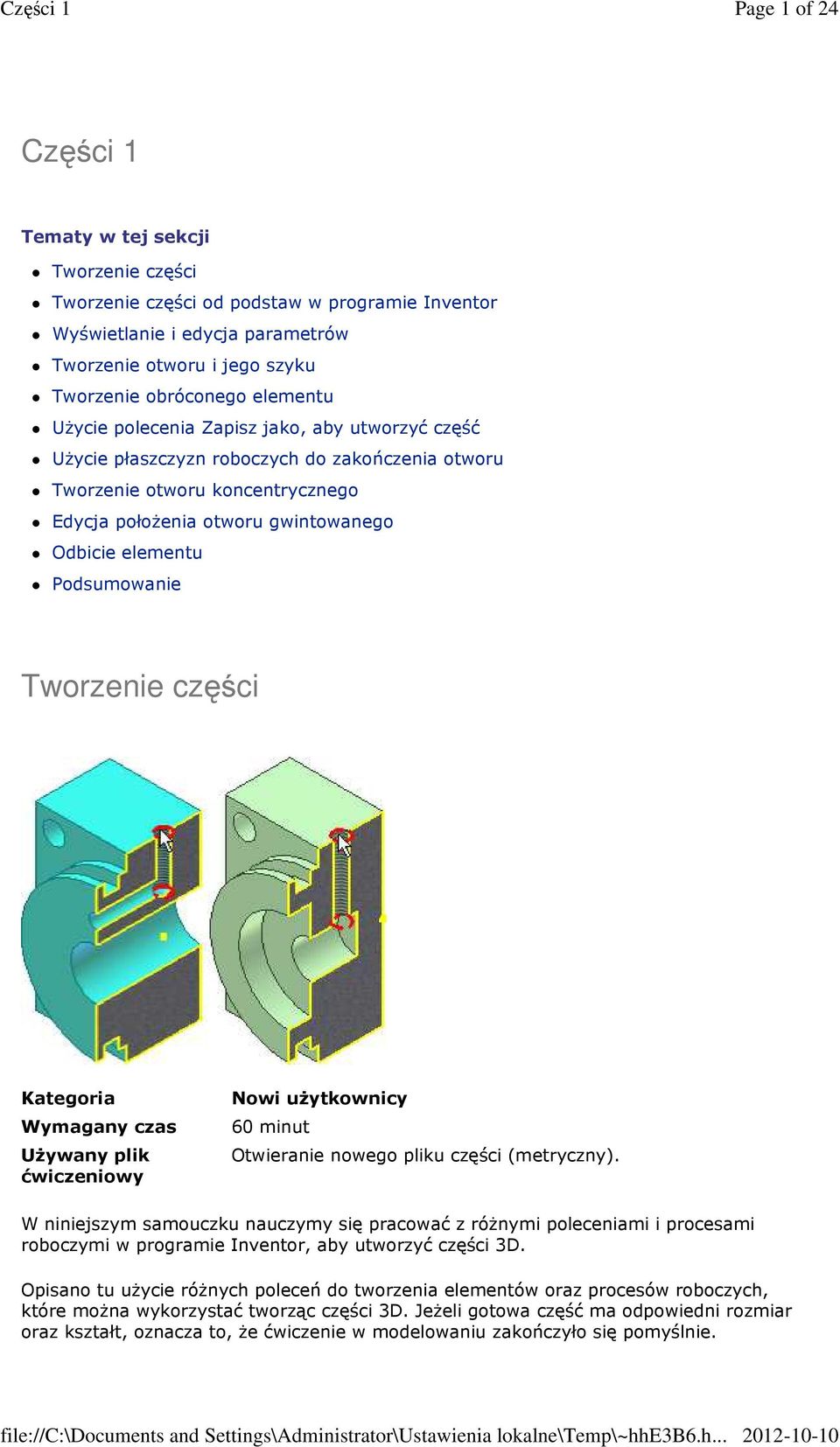 Podsumowanie Tworzenie części Kategoria Wymagany czas Używany plik ćwiczeniowy Nowi użytkownicy 60 minut Otwieranie nowego pliku części (metryczny).