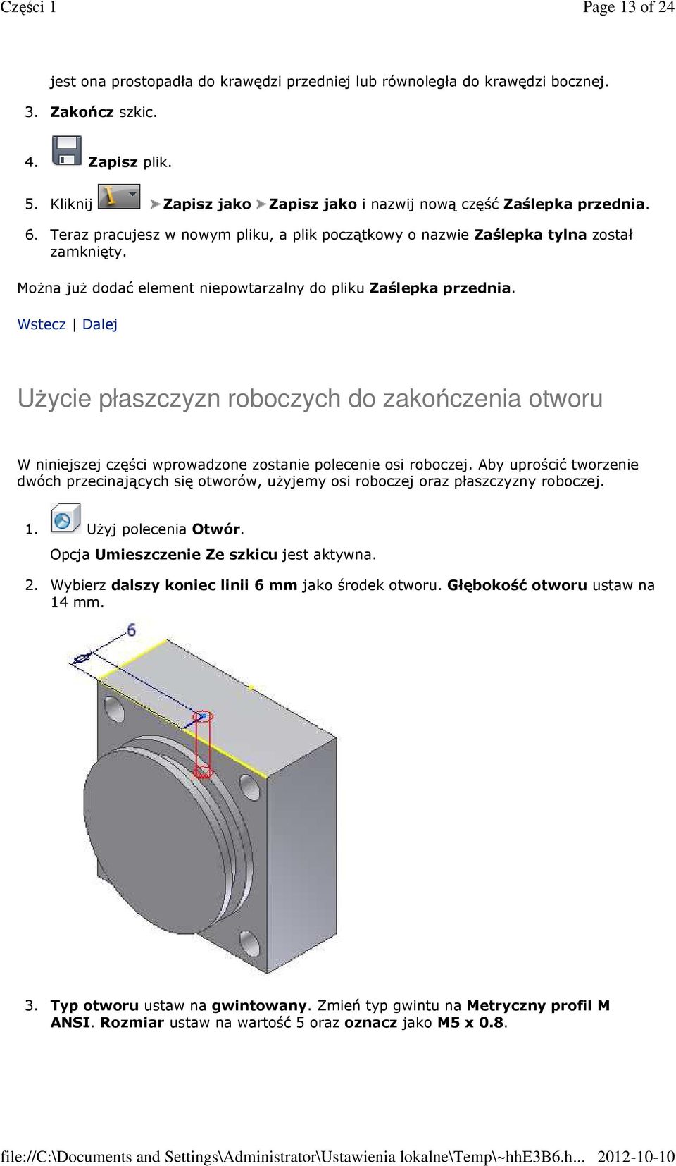 Wstecz Dalej Użycie płaszczyzn roboczych do zakończenia otworu W niniejszej części wprowadzone zostanie polecenie osi roboczej.