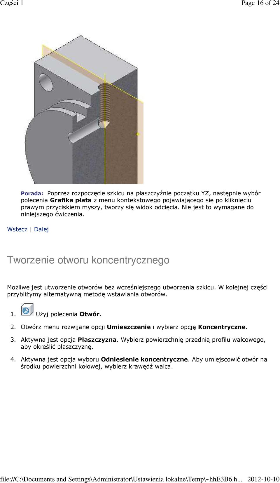 W kolejnej części przybliżymy alternatywną metodę wstawiania otworów. 1. Użyj polecenia Otwór. 2. Otwórz menu rozwijane opcji Umieszczenie i wybierz opcję Koncentryczne. 3.