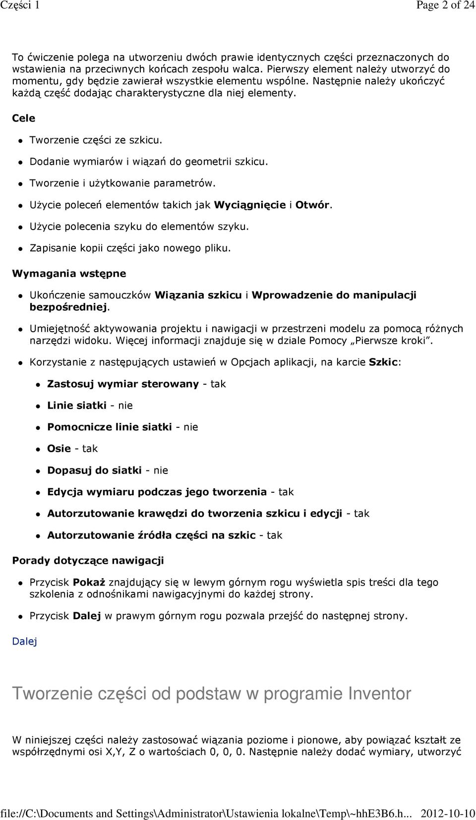 Cele Tworzenie części ze szkicu. Dodanie wymiarów i wiązań do geometrii szkicu. Tworzenie i użytkowanie parametrów. Użycie poleceń elementów takich jak Wyciągnięcie i Otwór.