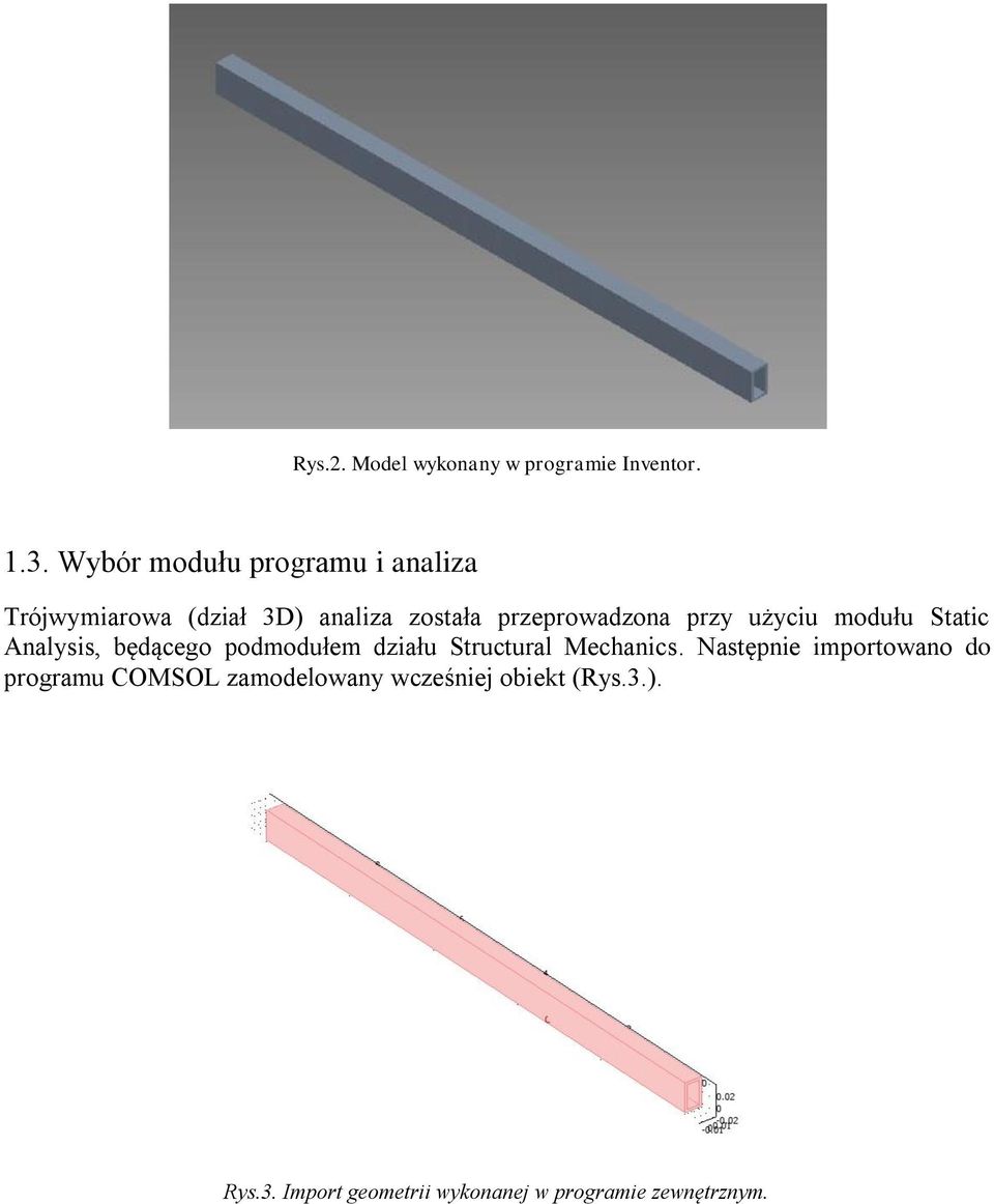 przy użyciu modułu Static Analysis, będącego podmodułem działu Structural Mechanics.