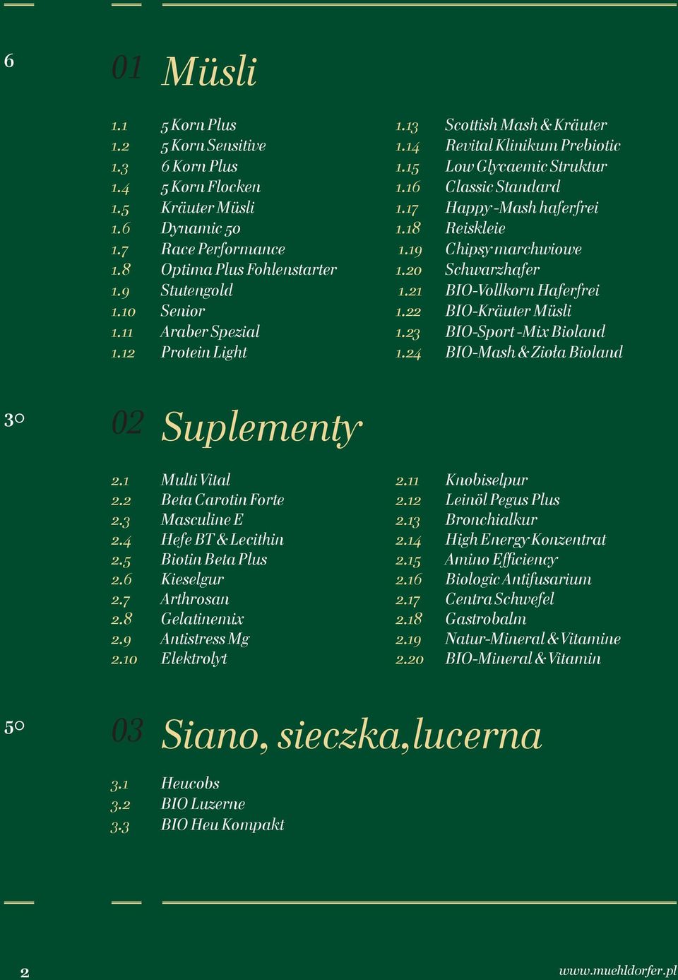 19 Chipsy marchwiowe 1.20 Schwarzhafer 1.21 BIO-Vollkorn Haferfrei 1.22 BIO-Kräuter Müsli 1.23 BIO-Sport -Mix Bioland 1.24 BIO-Mash & Zioła Bioland 30 02 Suplementy 2.1 Multi Vital 2.