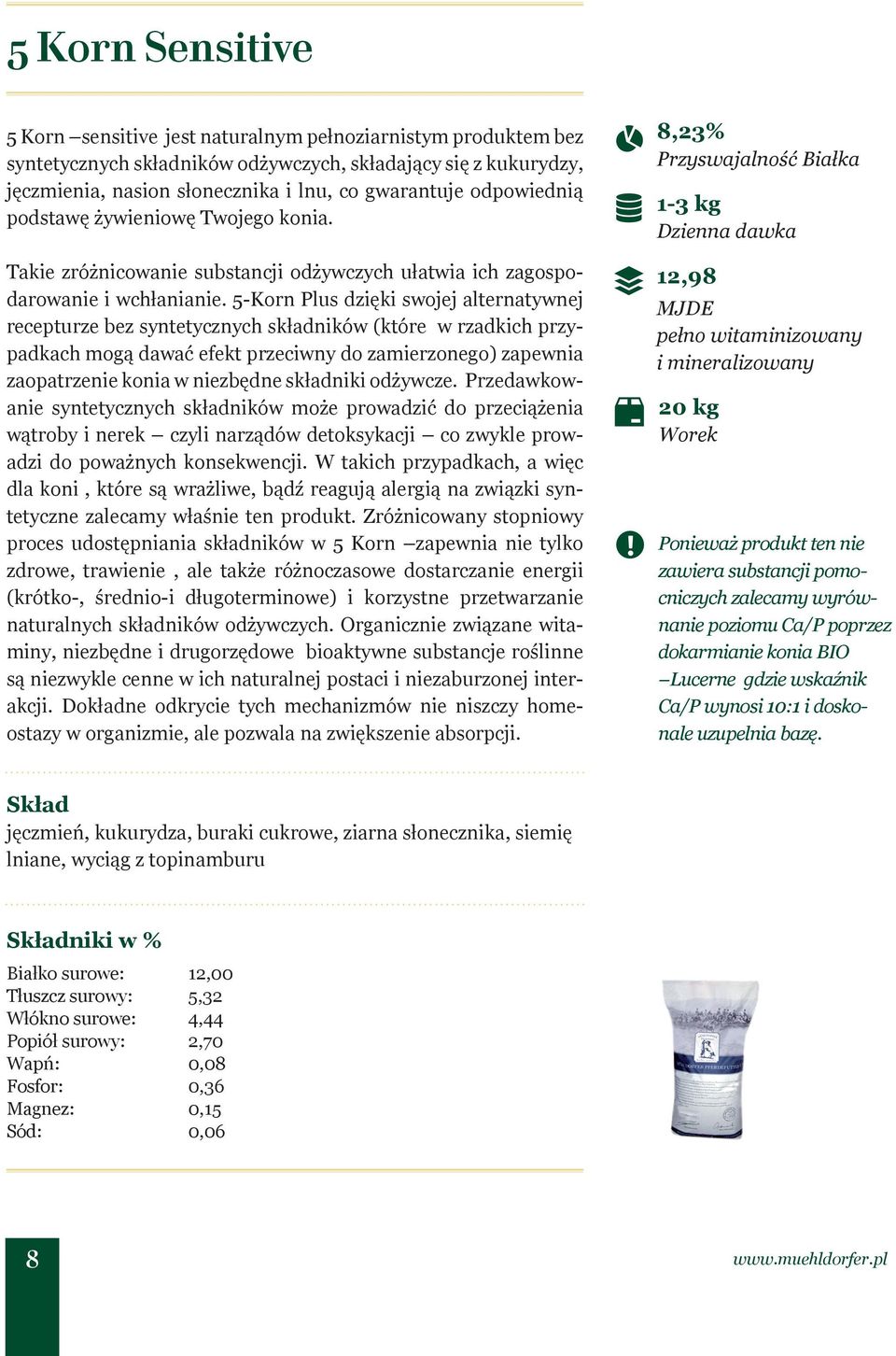 5-Korn Plus dzięki swojej alternatywnej recepturze bez syntetycznych składników (które w rzadkich przypadkach mogą dawać efekt przeciwny do zamierzonego) zapewnia zaopatrzenie konia w niezbędne