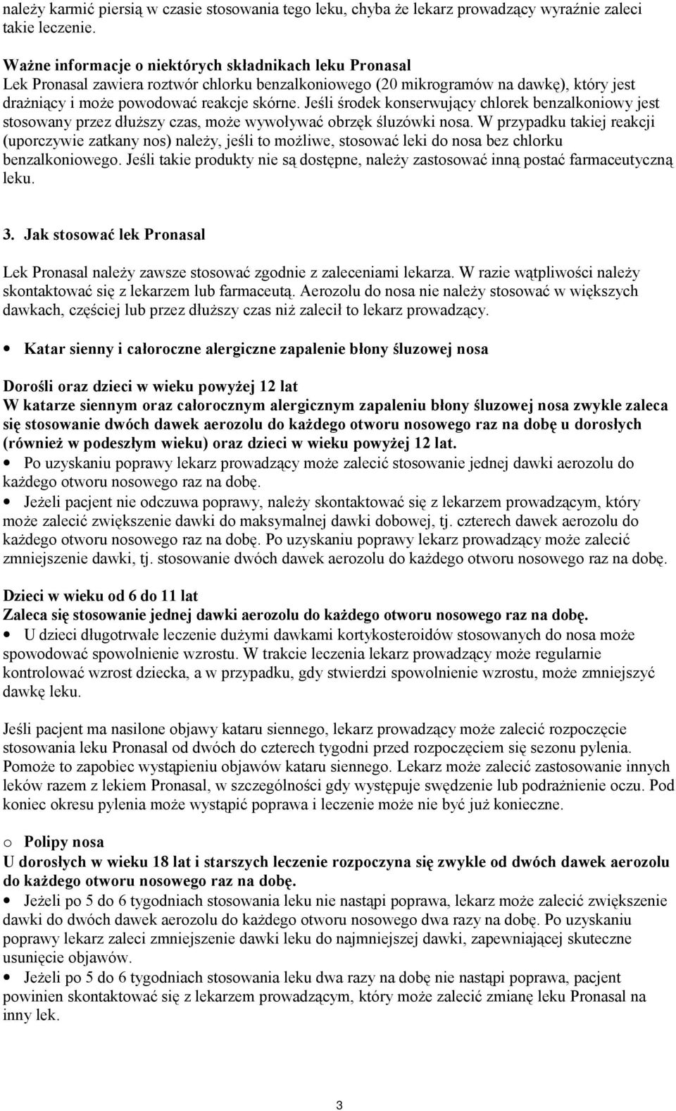 Jeśli środek konserwujący chlorek benzalkoniowy jest stosowany przez dłuższy czas, może wywoływać obrzęk śluzówki nosa.
