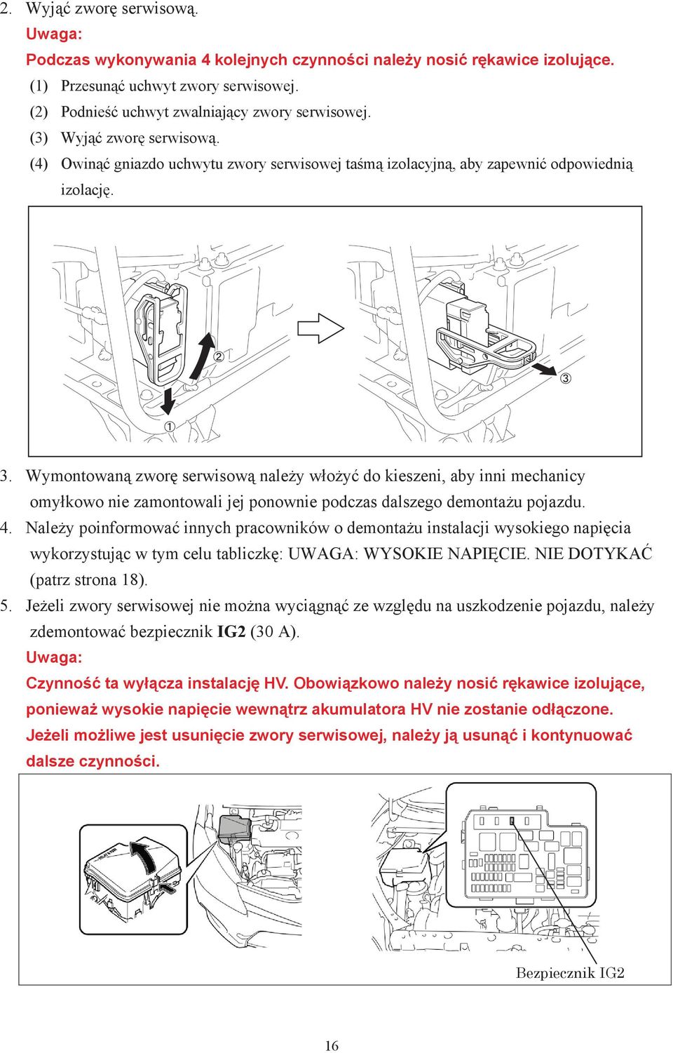 Wymontowaną zworę serwisową należy włożyć do kieszeni, aby inni mechanicy omyłkowo nie zamontowali jej ponownie podczas dalszego demontażu pojazdu. 4.