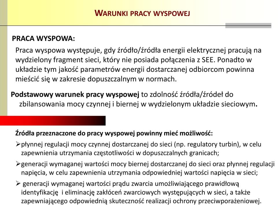 Podstawowy warunek pracy wyspowej to zdolnośd źródła/źródeł do zbilansowania mocy czynnej i biernej w wydzielonym układzie sieciowym.