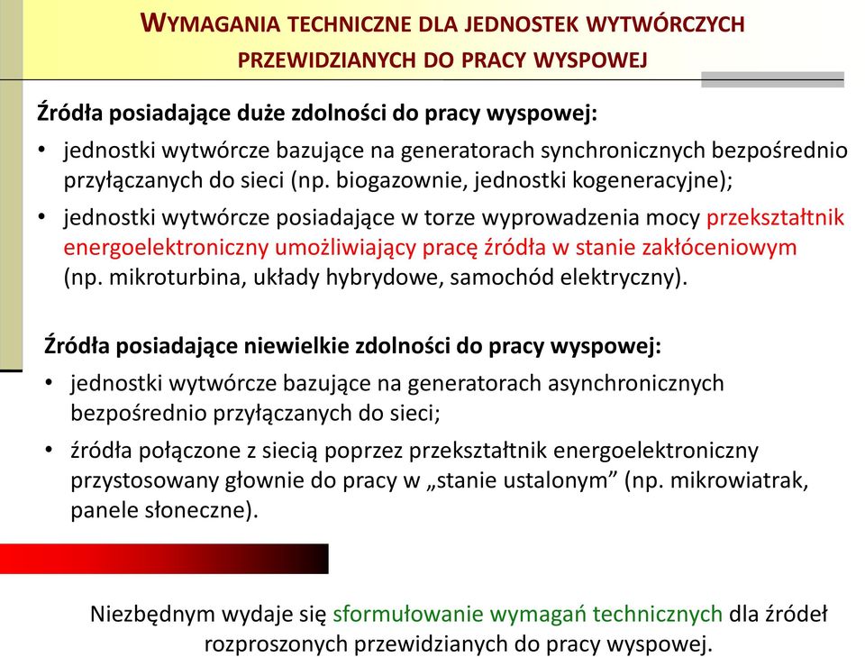 biogazownie, jednostki kogeneracyjne); jednostki wytwórcze posiadające w torze wyprowadzenia mocy przekształtnik energoelektroniczny umożliwiający pracę źródła w stanie zakłóceniowym (np.