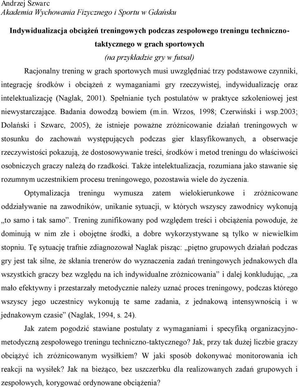 2001). Spełnianie tych postulatów w praktyce szkoleniowej jest niewystarczające. Badania dowodzą bowiem (m.in. Wrzos, 1998; Czerwiński i wsp.