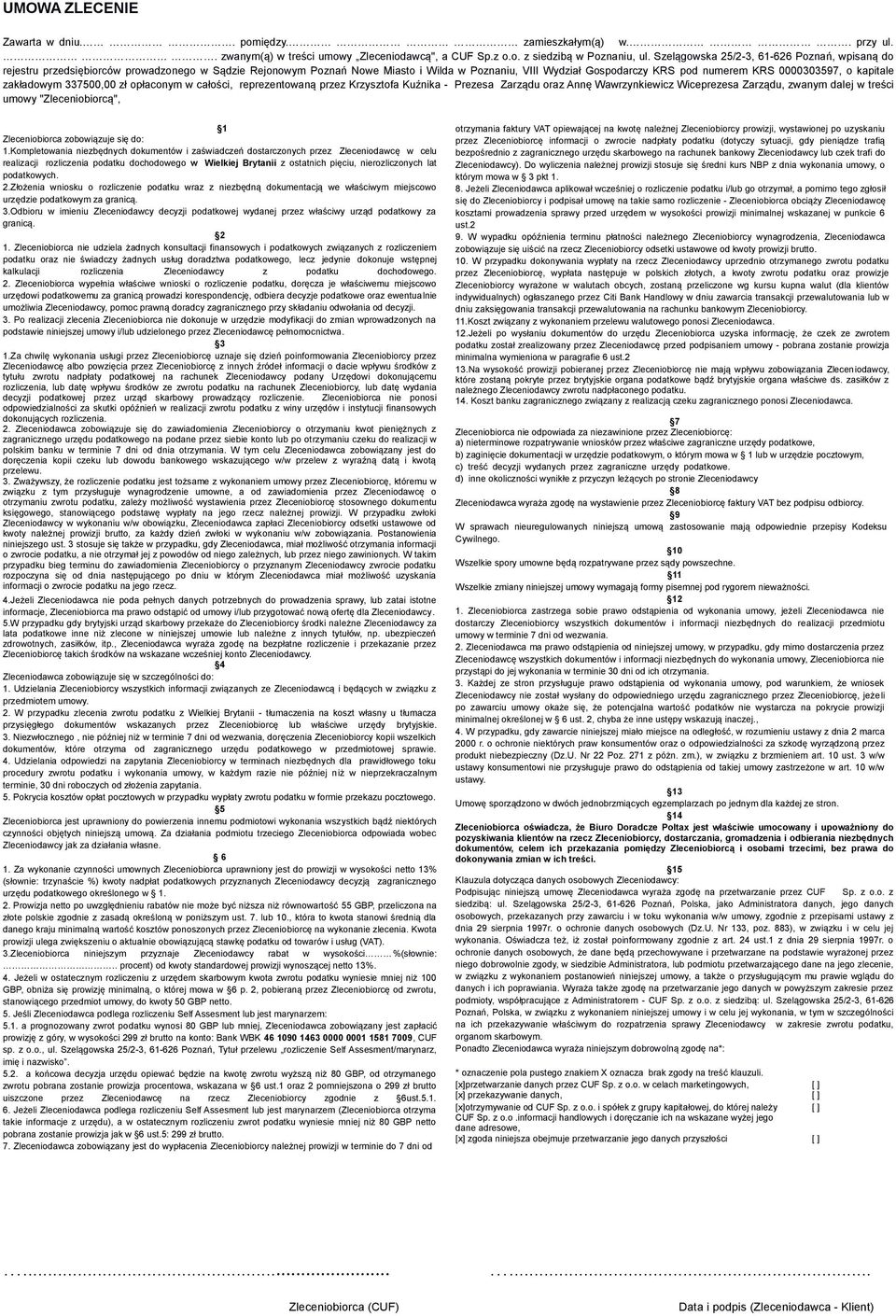 kapitale zakładowym 337500,00 zł opłaconym w całości, reprezentowaną przez Krzysztofa Kuźnika - Prezesa Zarządu oraz Annę Wawrzynkiewicz Wiceprezesa Zarządu, zwanym dalej w treści umowy