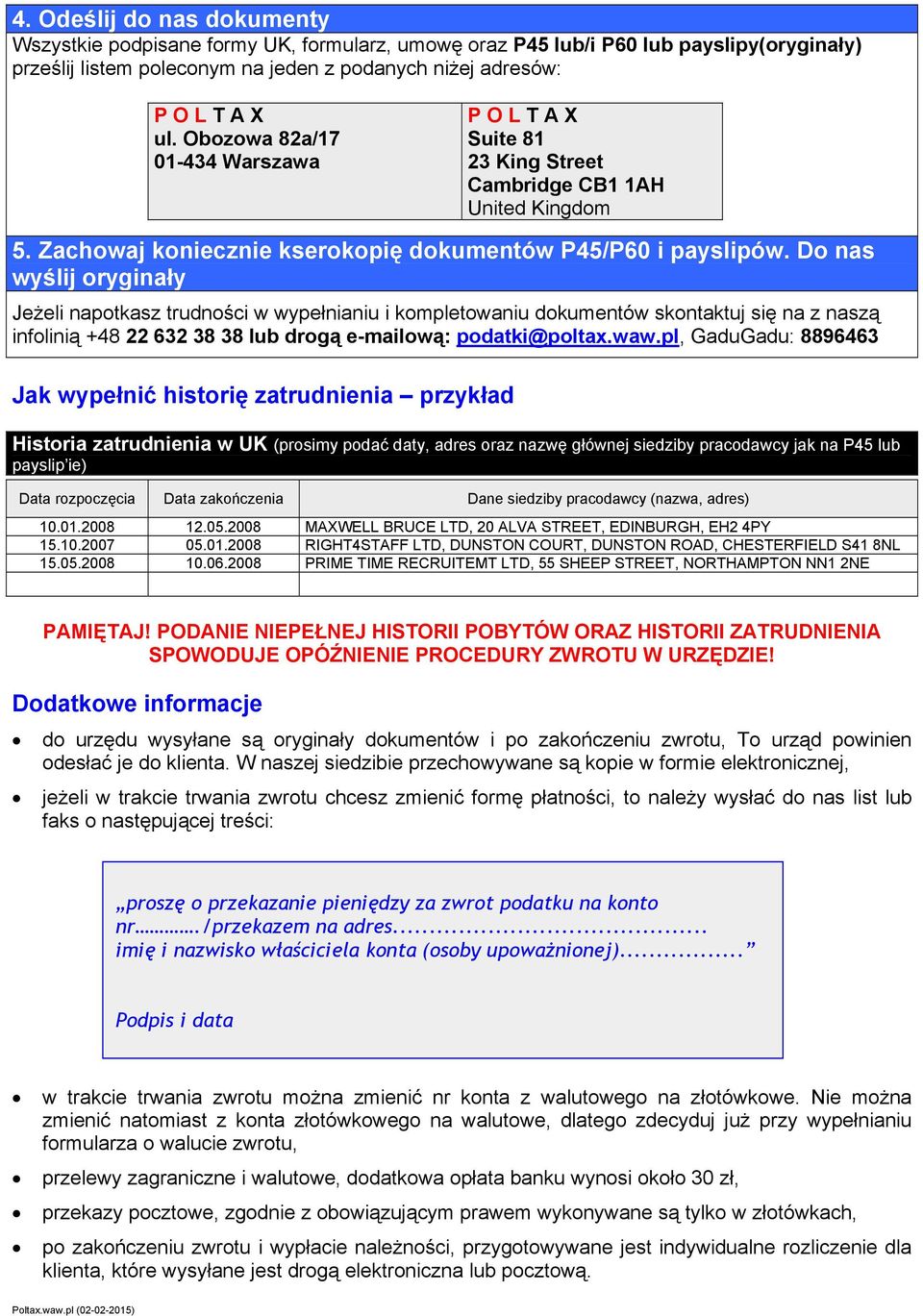 Do nas wyślij oryginały Jeżeli napotkasz trudności w wypełnianiu i kompletowaniu dokumentów skontaktuj się na z naszą infolinią +48 22 632 38 38 lub drogą e-mailową: podatki@poltax.waw.