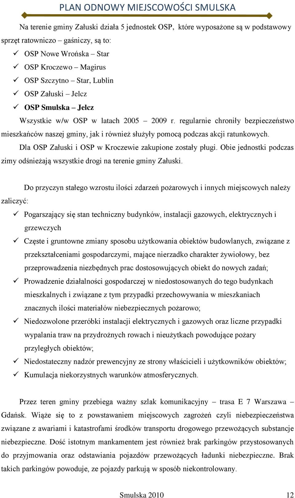 Dla OSP Załuski i OSP w Kroczewie zakupione zostały pługi. Obie jednostki podczas zimy odśnieżają wszystkie drogi na terenie gminy Załuski.
