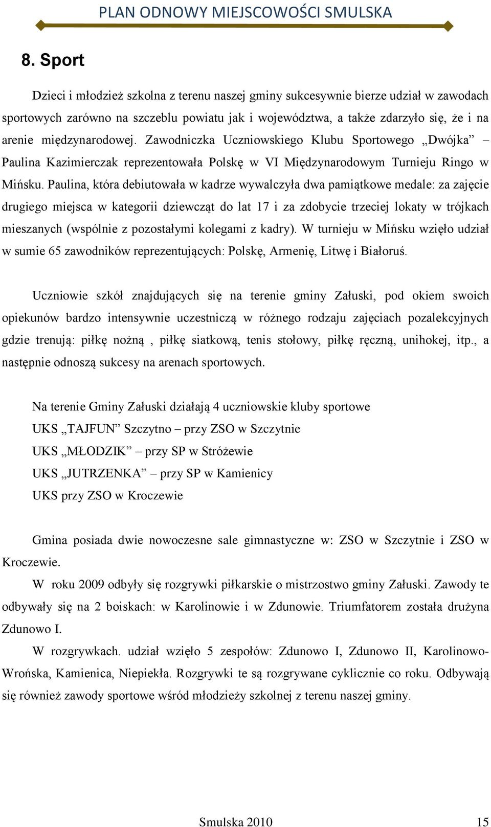 Paulina, która debiutowała w kadrze wywalczyła dwa pamiątkowe medale: za zajęcie drugiego miejsca w kategorii dziewcząt do lat 17 i za zdobycie trzeciej lokaty w trójkach mieszanych (wspólnie z