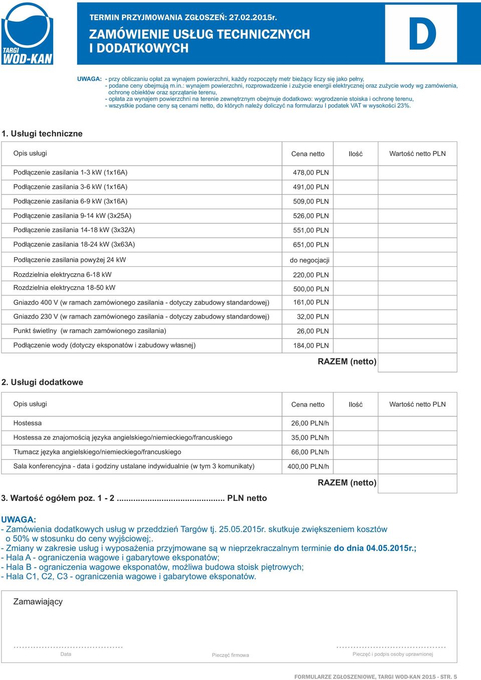 14-18 kw (3x3A) Podłączenie zasilania 18-4 kw (3x63A) Podłączenie zasilania powyżej 4 kw Rozdzielnia elektryczna 6-18 kw Rozdzielnia elektryczna 18-50 kw Gniazdo 400 V (w ramach zamówionego zasilania