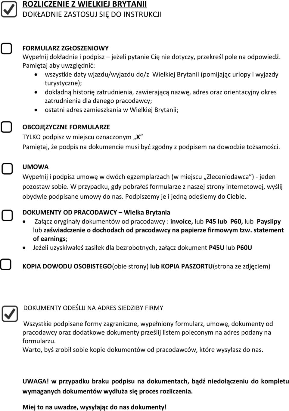 zatrudnienia dla danego pracodawcy; ostatni adres zamieszkania w Wielkiej Brytanii; OBCOJĘZYCZNE FORMULARZE TYLKO podpisz w miejscu oznaczonym X Pamiętaj, że podpis na dokumencie musi być zgodny z