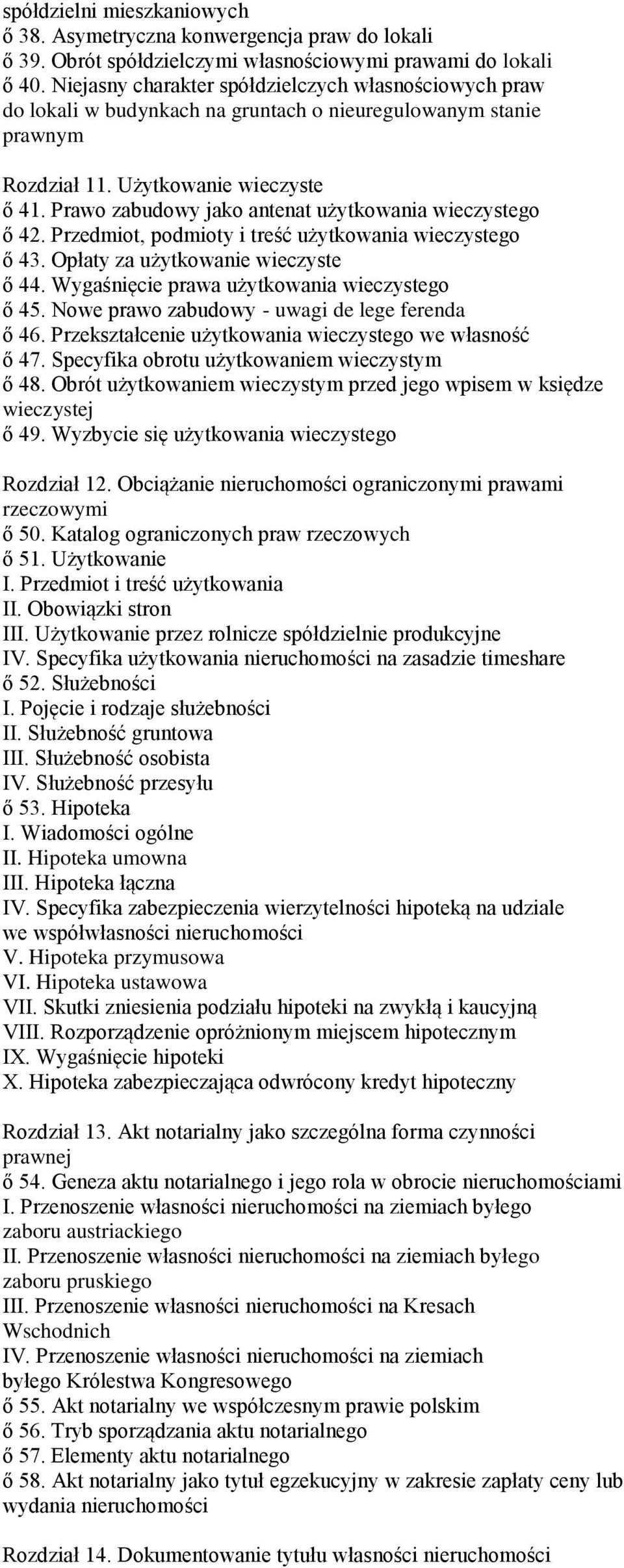 Prawo zabudowy jako antenat użytkowania wieczystego ő 42. Przedmiot, podmioty i treść użytkowania wieczystego ő 43. Opłaty za użytkowanie wieczyste ő 44.
