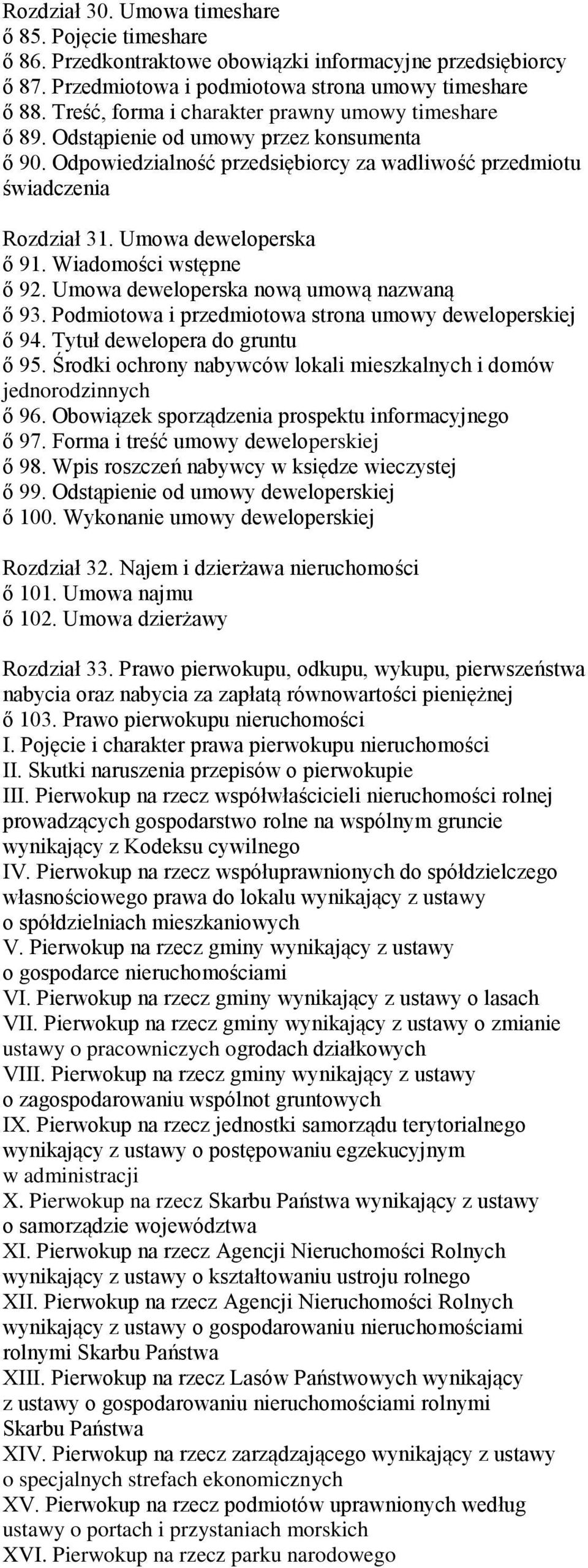 Umowa deweloperska ő 91. Wiadomości wstępne ő 92. Umowa deweloperska nową umową nazwaną ő 93. Podmiotowa i przedmiotowa strona umowy deweloperskiej ő 94. Tytuł dewelopera do gruntu ő 95.