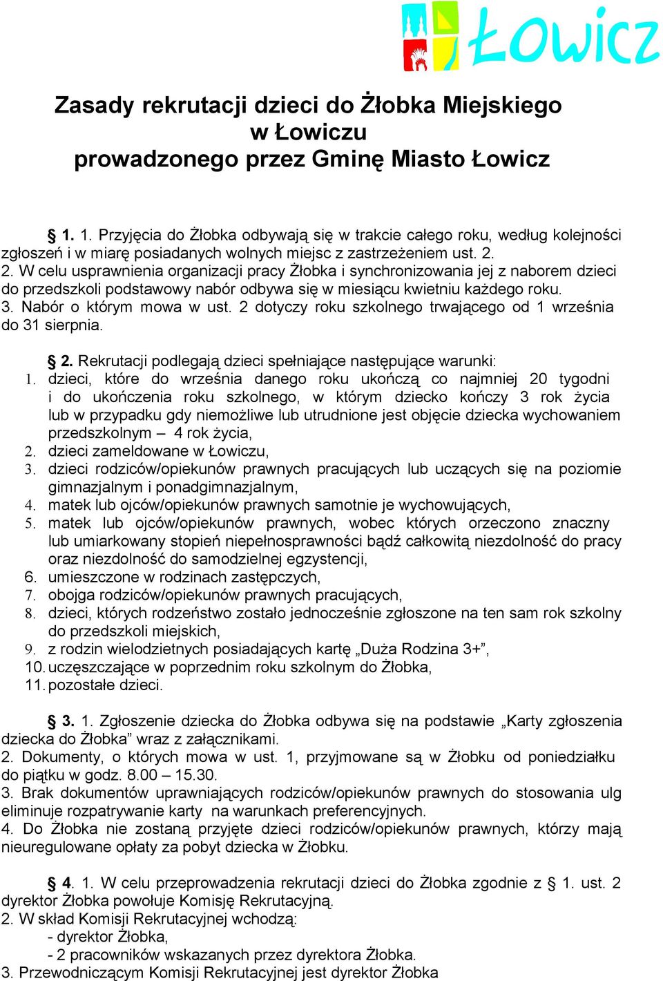 2. W celu usprawnienia organizacji pracy Żłobka i synchronizowania jej z naborem dzieci do przedszkoli podstawowy nabór odbywa się w miesiącu kwietniu każdego roku. 3. Nabór o którym mowa w ust.