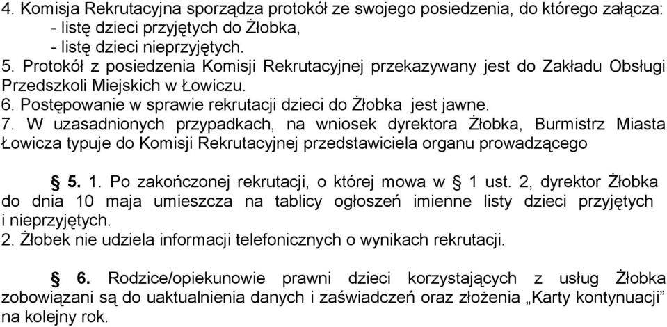 W uzasadnionych przypadkach, na wniosek dyrektora Żłobka, Burmistrz Miasta Łowicza typuje do Komisji Rekrutacyjnej przedstawiciela organu prowadzącego 5. 1.