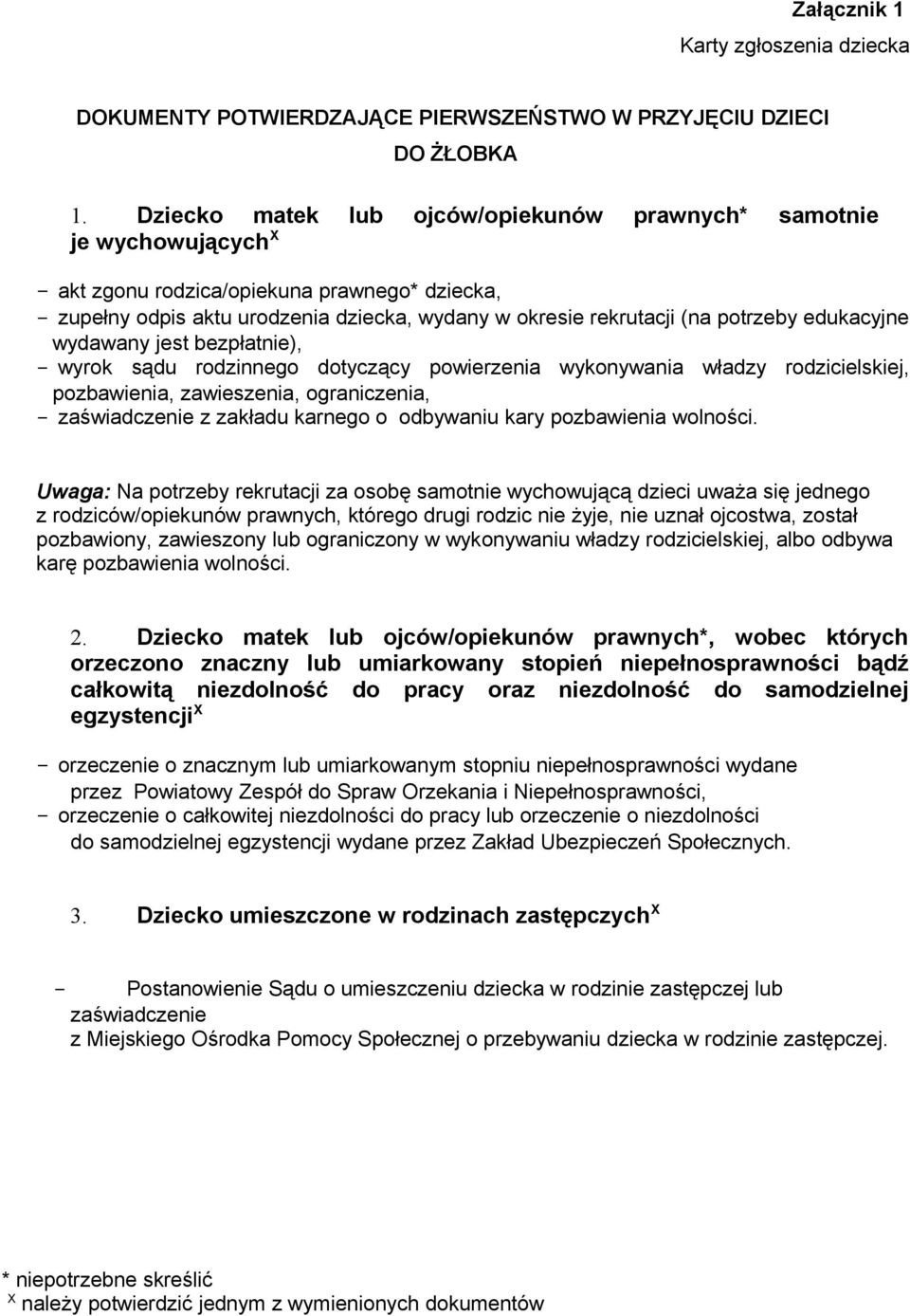 potrzeby edukacyjne wydawany jest bezpłatnie), - wyrok sądu rodzinnego dotyczący powierzenia wykonywania władzy rodzicielskiej, pozbawienia, zawieszenia, ograniczenia, - zaświadczenie z zakładu