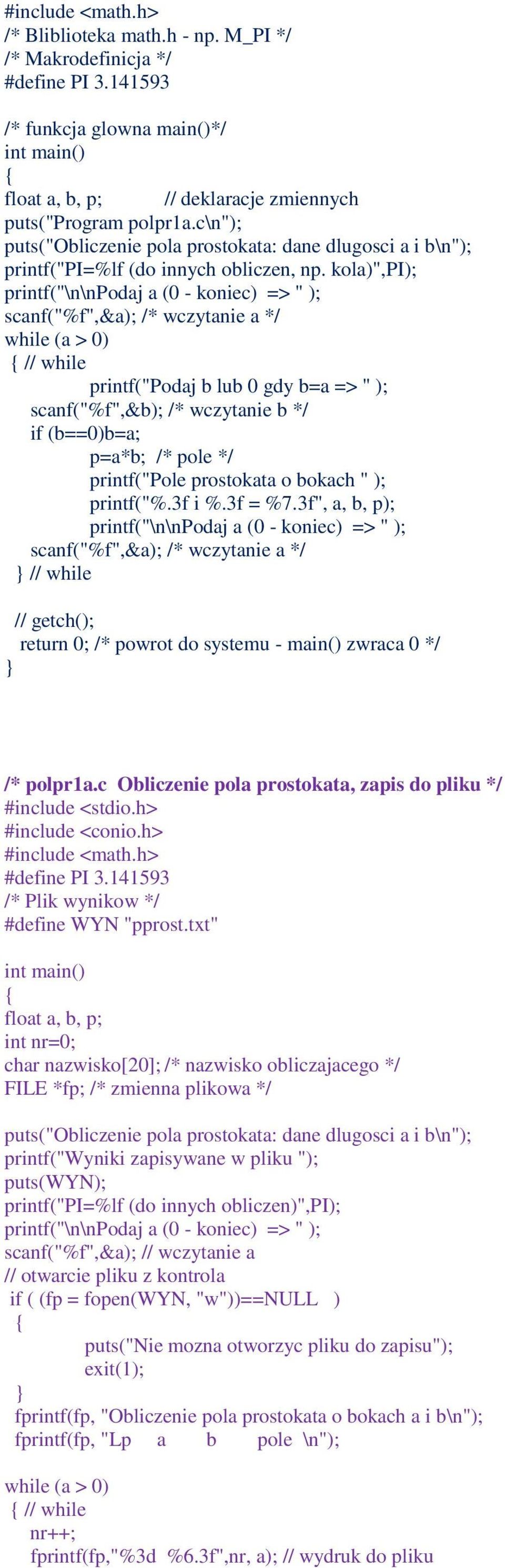 kola)",pi); printf("\n\npodaj a (0 - koniec) => " ); scanf("%f",&a); /* wczytanie a */ while (a > 0) // while printf("podaj b lub 0 gdy b=a => " ); scanf("%f",&b); /* wczytanie b */ if (b==0)b=a;