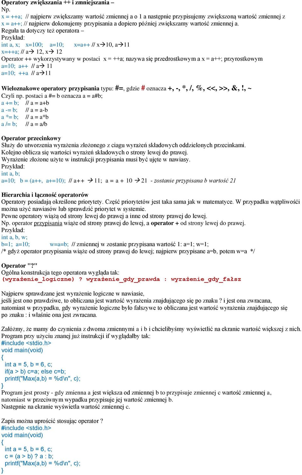 a. Reguła ta dotyczy też operatora Przykład: int a, x; x=100; a=10; x=a++ // x 10, a 11 x=++a; // a 12, x 12 Operator ++ wykorzystywany w postaci x = ++a; nazywa się przedrostkowym a x = a++;