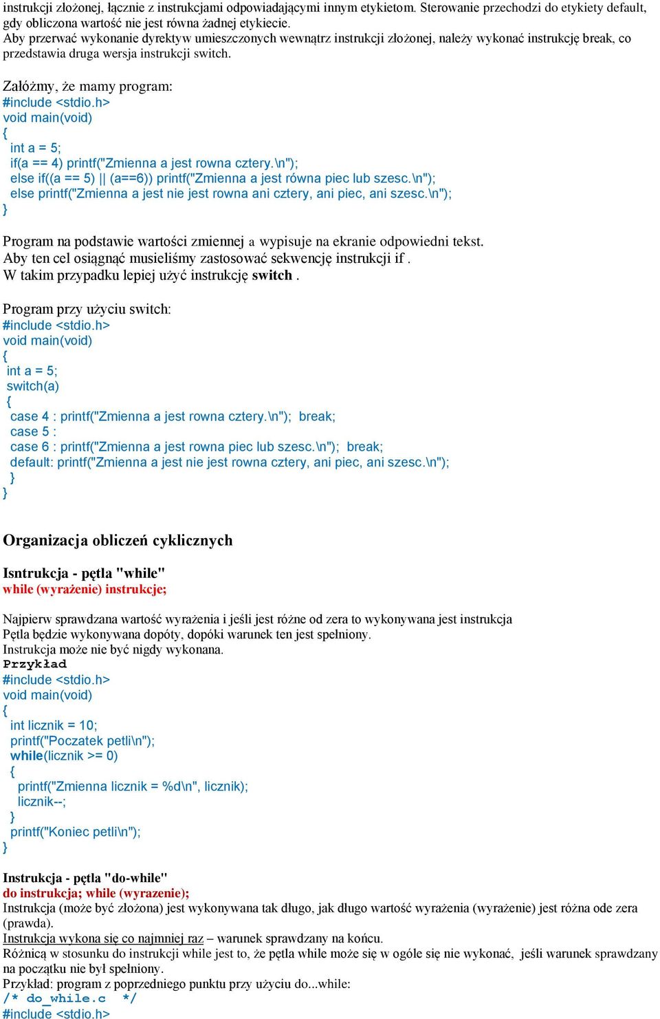 Załóżmy, że mamy program: int a = 5; if(a == 4) printf("zmienna a jest rowna cztery.\n"); else if((a == 5) (a==6)) printf("zmienna a jest równa piec lub szesc.
