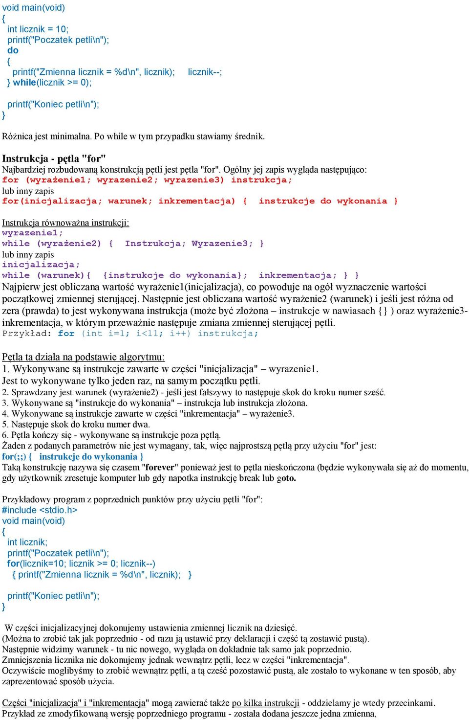 Ogólny jej zapis wygląda następująco: for (wyrażenie1; wyrazenie2; wyrazenie3) instrukcja; lub inny zapis for(inicjalizacja; warunek; inkrementacja) instrukcje do wykonania Instrukcja równoważna