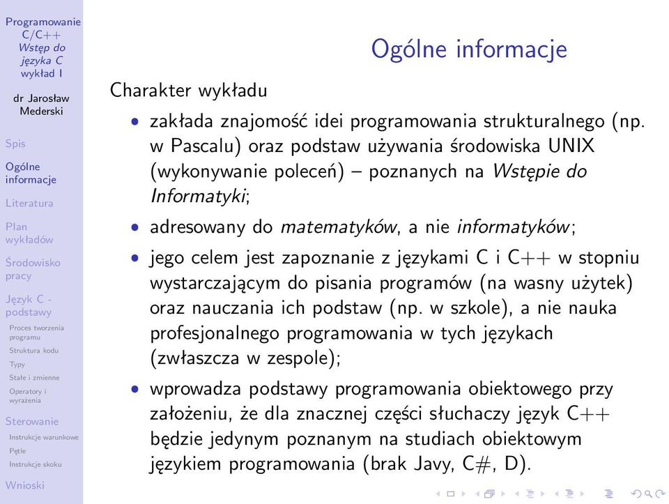 celem jest zapoznanie z językami C i C++ w stopniu wystarczającym do pisania programów (na wasny użytek) oraz nauczania ich podstaw (np.