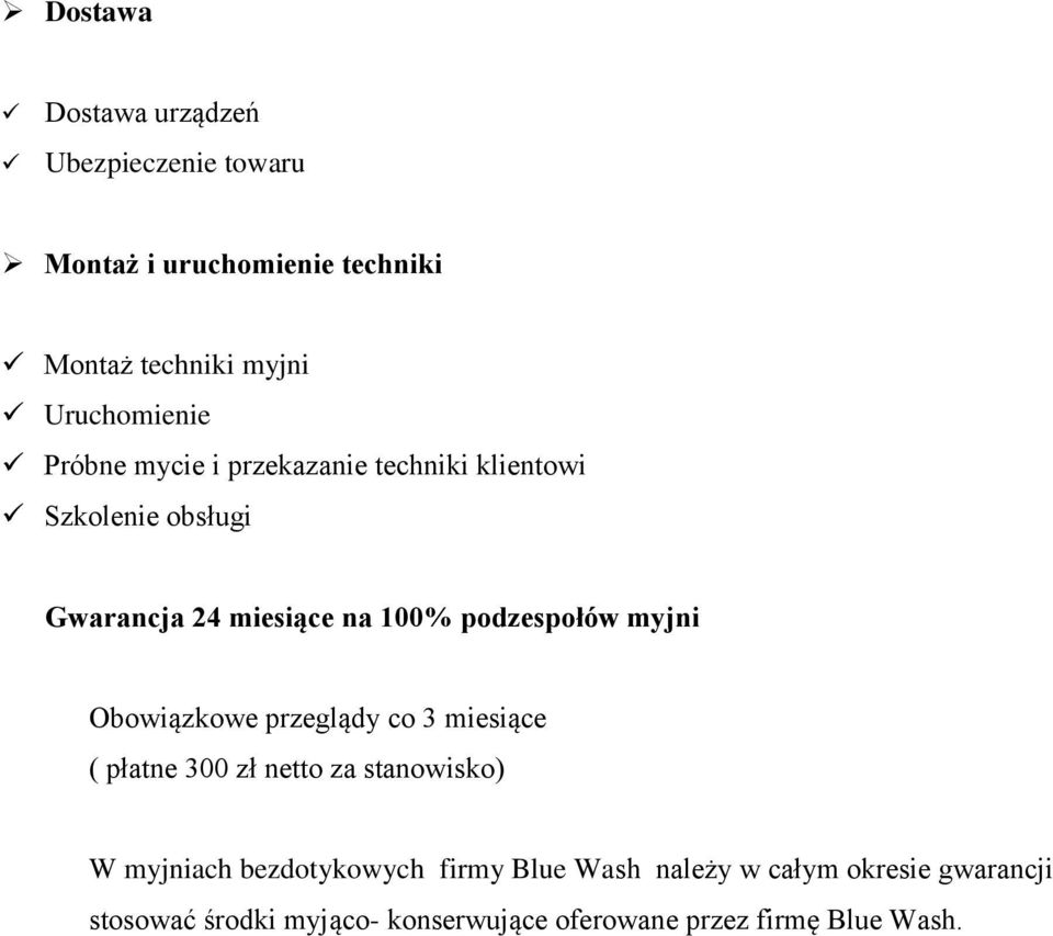 podzespołów myjni Obowiązkowe przeglądy co 3 miesiące ( płatne 300 zł netto za stanowisko) W myjniach