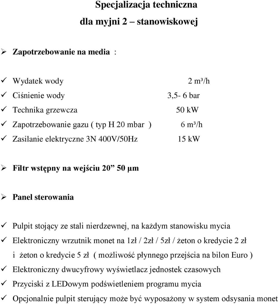 każdym stanowisku mycia Elektroniczny wrzutnik monet na 1zł / 2zł / 5zł / żeton o kredycie 2 zł i żeton o kredycie 5 zł ( możliwość płynnego przejścia na bilon Euro )