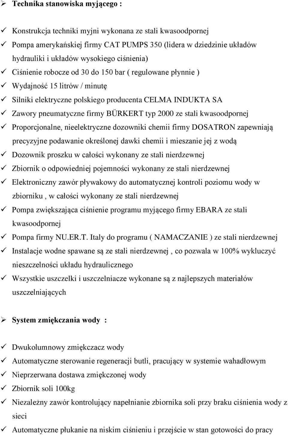 ze stali kwasoodpornej Proporcjonalne, nieelektryczne dozowniki chemii firmy DOSATRON zapewniają precyzyjne podawanie określonej dawki chemii i mieszanie jej z wodą Dozownik proszku w całości