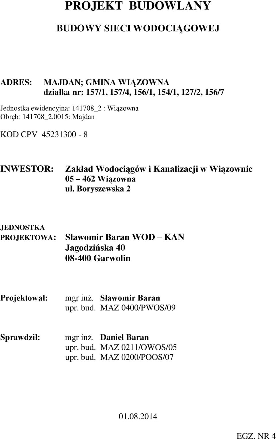 0015: Majdan KOD CPV 45231300-8 INWESTOR: Zakład Wodociągów i Kanalizacji w Wiązownie 05 462 Wiązowna ul.