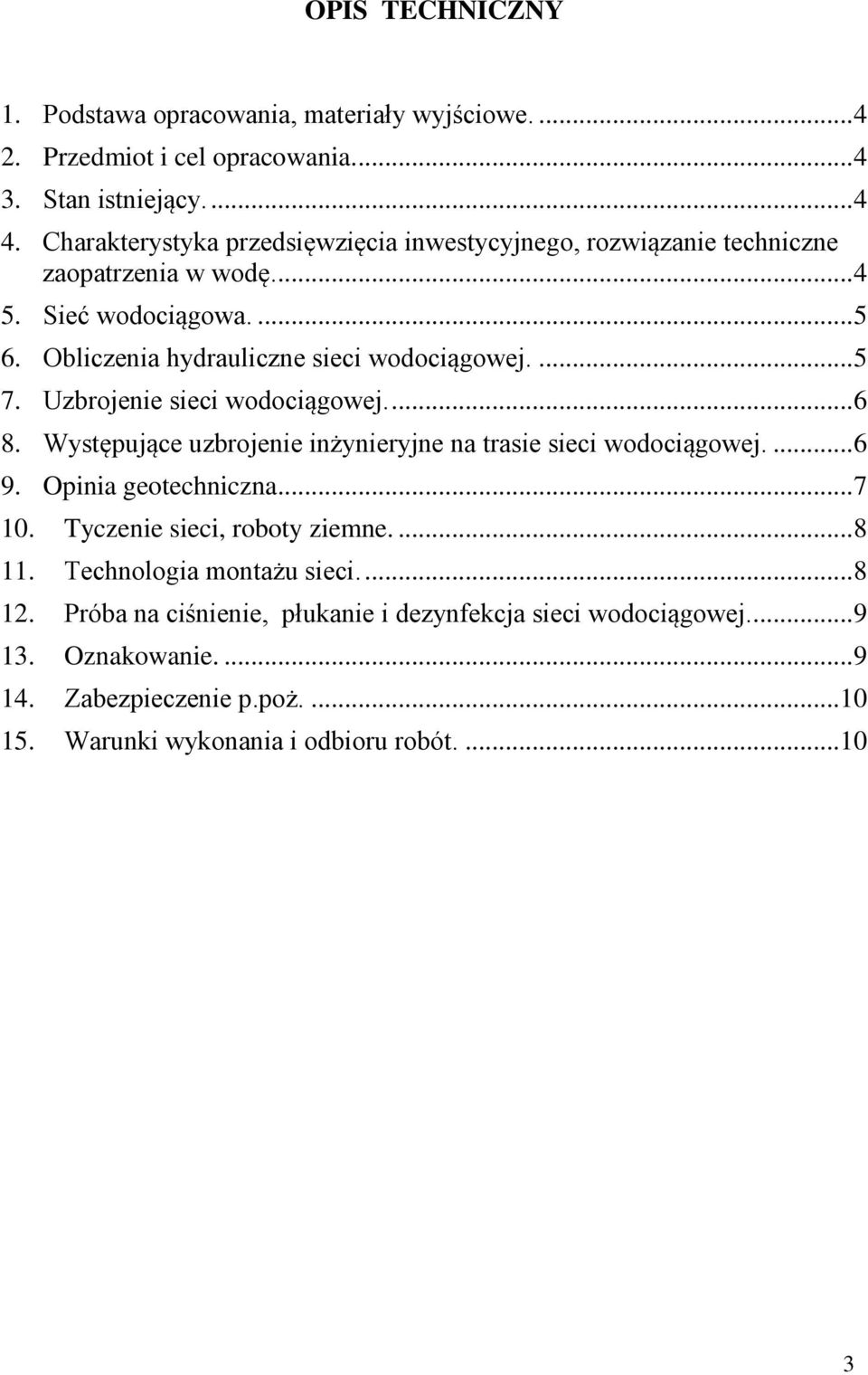 Uzbrojenie sieci wodociągowej.... 6 8. Występujące uzbrojenie inżynieryjne na trasie sieci wodociągowej.... 6 9. Opinia geotechniczna... 7 10. Tyczenie sieci, roboty ziemne.