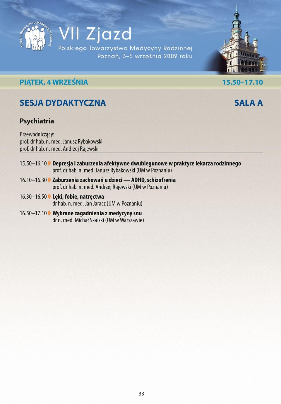 10 16.30 Zaburzenia zachowań u dzieci ADHD, schizofrenia prof. dr hab. n. med. Andrzej Rajewski (UM w Poznaniu) 16.30 16.