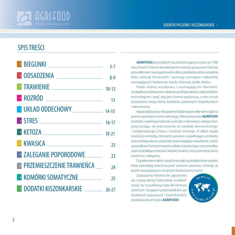 Ponad 15-letnie doświadczenie w branży spożywczo-rolniczej pozwoliło nam na przygotowanie oferty produktów, które uzupełnią diety zwierząt farmerskich i sprostają wymogom najbardziej wymagających