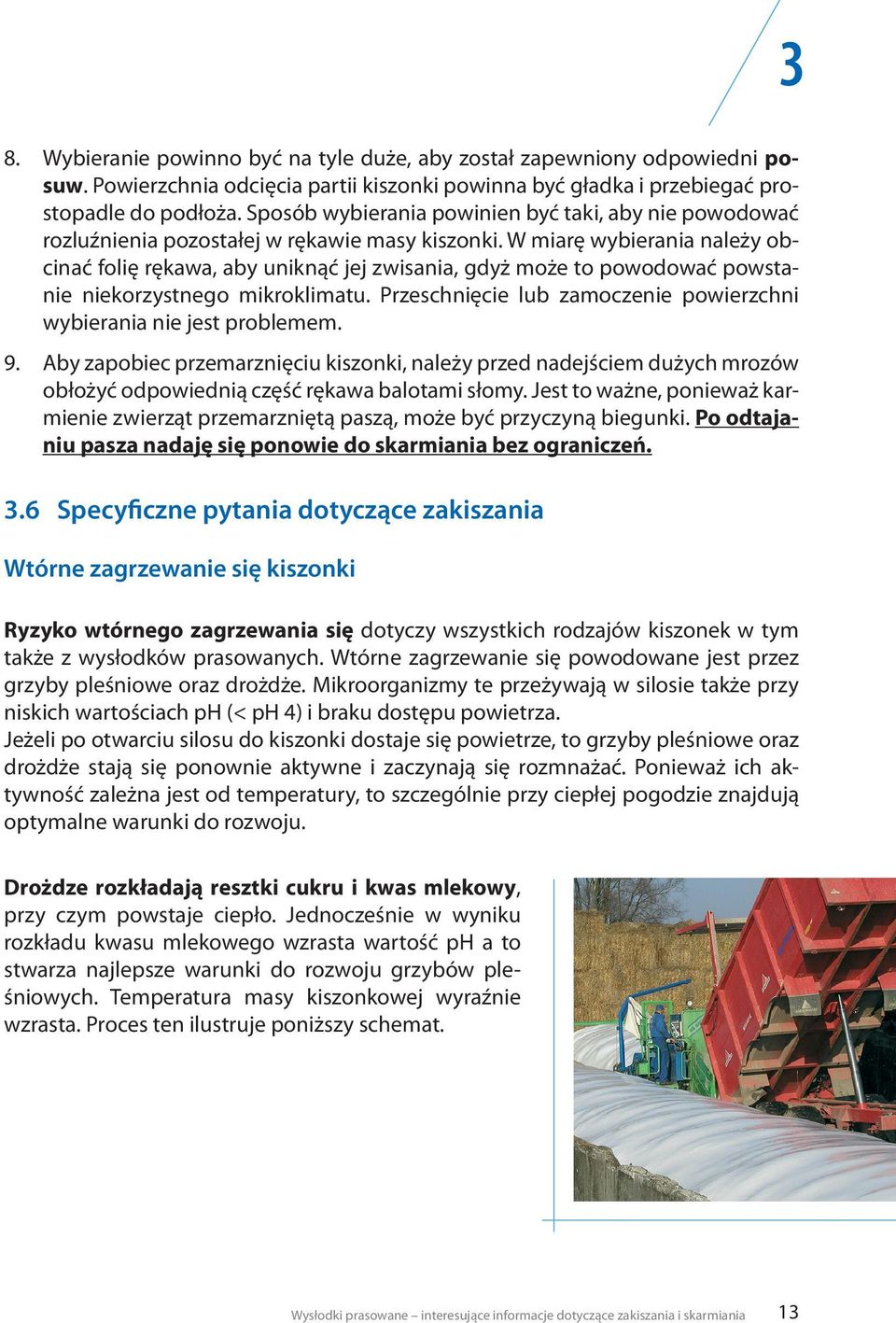W miarę wybierania należy obcinać folię rękawa, aby uniknąć jej zwisania, gdyż może to powodować powstanie niekorzystnego mikroklimatu.