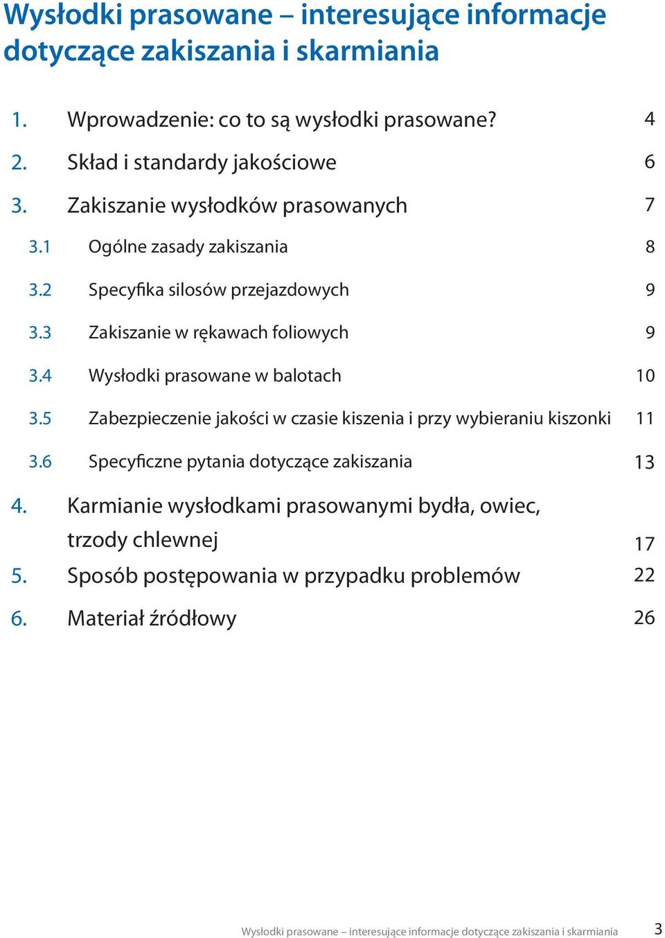 4 Wysłodki prasowane w balotach 10 3.5 Zabezpieczenie jakości w czasie kiszenia i przy wybieraniu kiszonki 11 3.6 Specyficzne pytania dotyczące zakiszania 13 4.