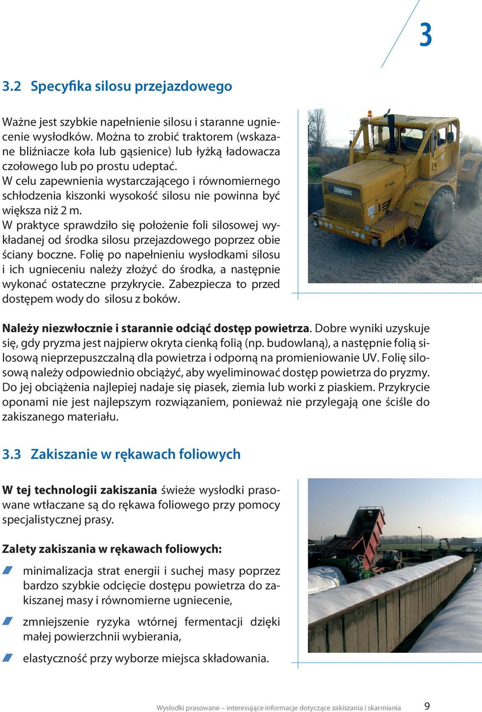 W celu zapewnienia wystarczającego i równomiernego schłodzenia kiszonki wysokość silosu nie powinna być większa niż 2 m.