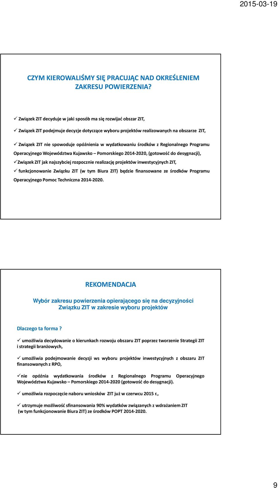 środków z Regionalnego Programu Operacyjnego Województwa Kujawsko Pomorskiego 2014-2020,(gotowość do desygnacji), Związek ZIT jak najszybciej rozpocznie realizację projektów inwestycyjnych ZIT,