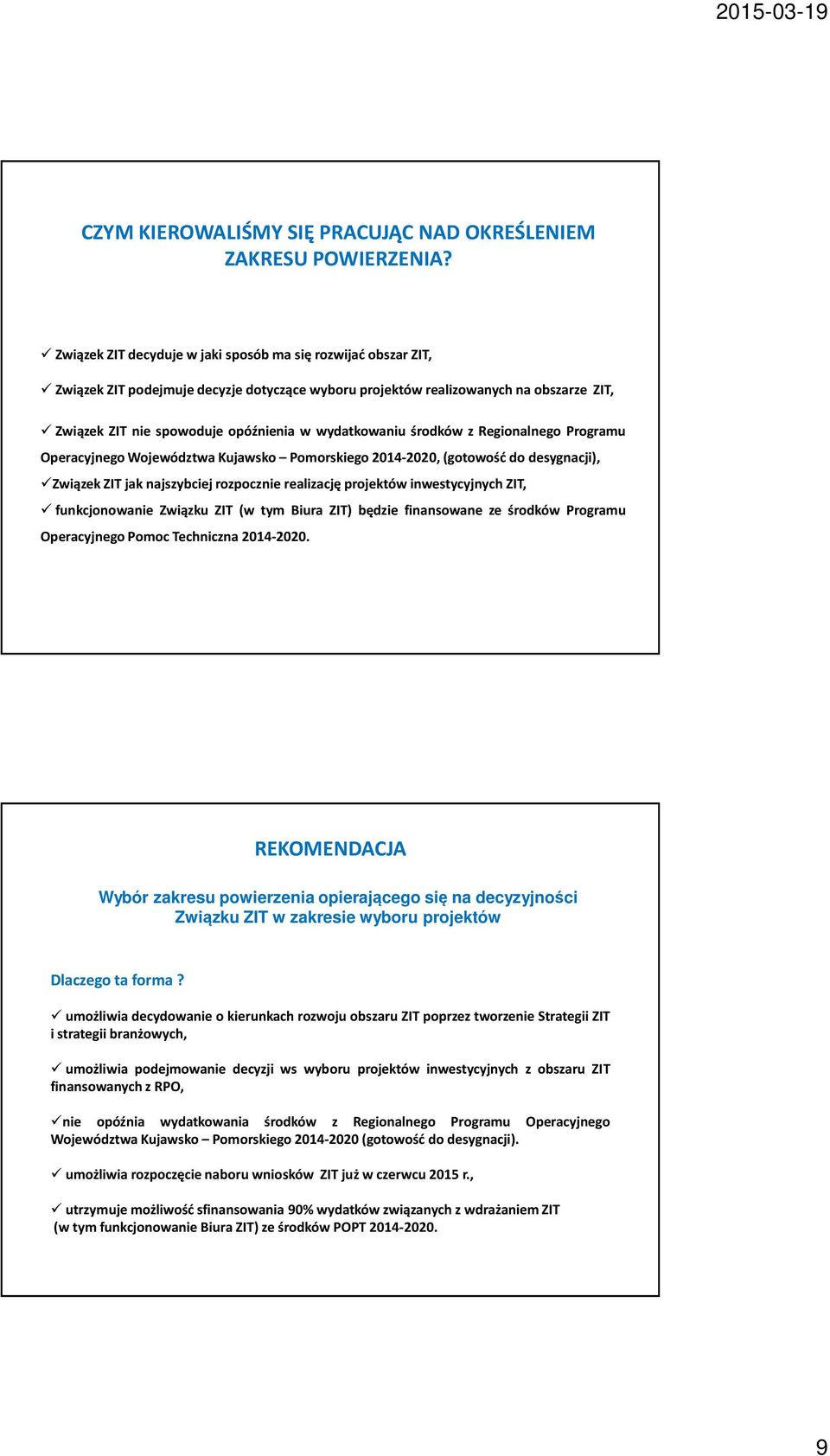 środków z Regionalnego Programu Operacyjnego Województwa Kujawsko Pomorskiego 2014-2020,(gotowość do desygnacji), Związek ZIT jak najszybciej rozpocznie realizację projektów inwestycyjnych ZIT,