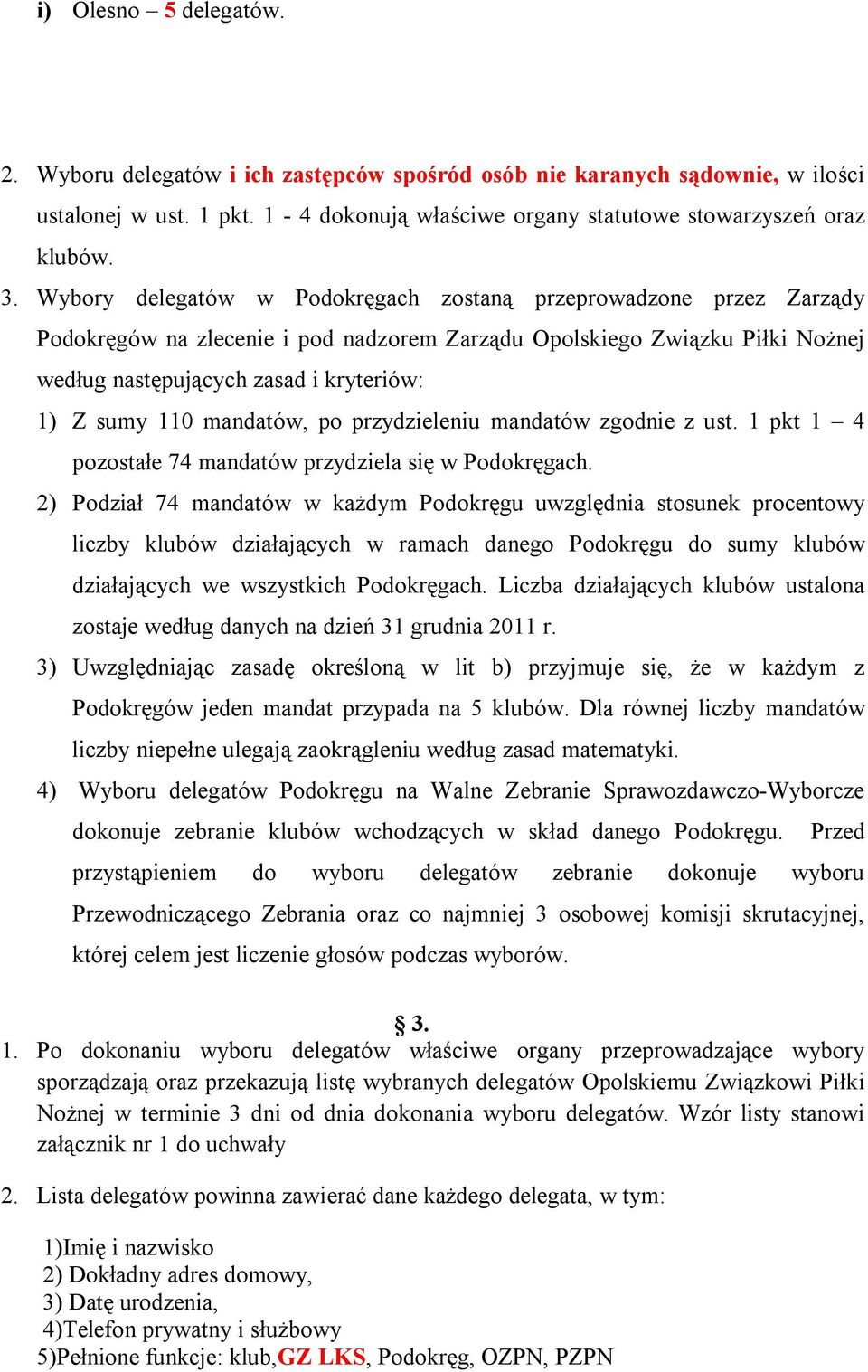 mandatów, po przydzieleniu mandatów zgodnie z ust. 1 pkt 1 4 pozostałe 74 mandatów przydziela się w Podokręgach.