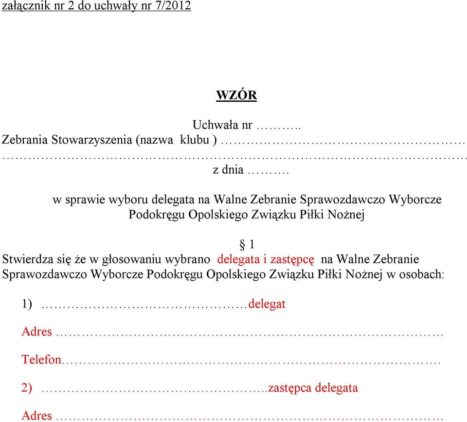 Nożnej 1 Stwierdza się że w głosowaniu wybrano delegata i zastępcę na Walne Zebranie Sprawozdawczo