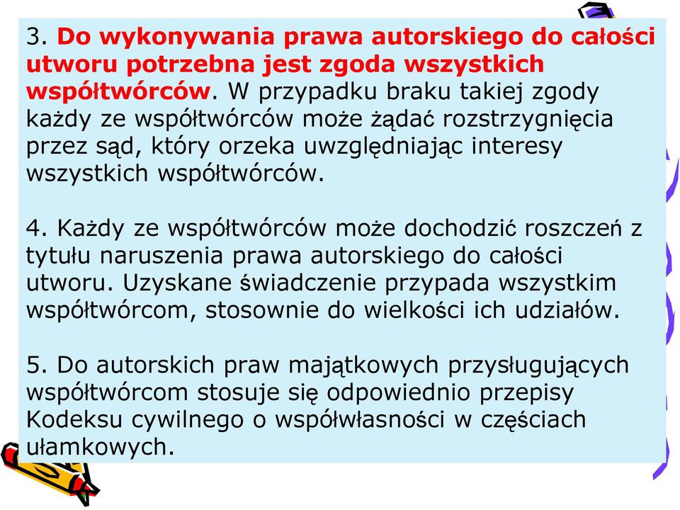 4. Każdy ze współtwórców może dochodzić roszczeń z tytułu naruszenia prawa autorskiego do całości utworu.