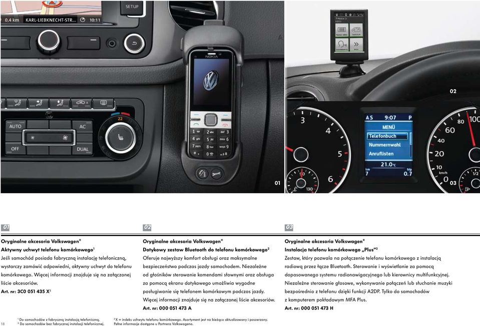 nr: 3C0 051 435 X 3 Dotykowy zestaw Bluetooth do telefonu komórkowego 2 Oferuje najwyższy komfort obsługi oraz maksymalne bezpieczeństwo podczas jazdy samochodem.