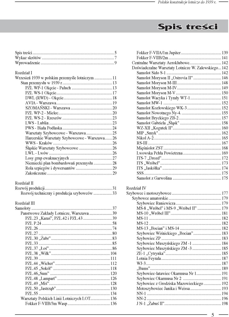 ..25 Harcerskie Warsztaty Szybowcowe - Warszawa...26 WWS - Kraków...26 Śląskie Warsztaty Szybowcowe...26 LWL - Lwów...26 Losy grup ewakuacyjnych...27 Niemiecki plan bombardowań przemysłu.
