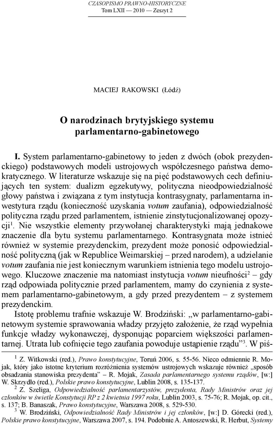 W literaturze wskazuje się na pięć podstawowych cech definiujących ten system: dualizm egzekutywy, polityczna nieodpowiedzialność głowy państwa i związana z tym instytucja kontrasygnaty,